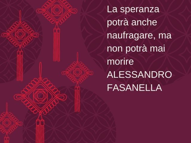 La speranza potrà anche naufragare, ma non potrà mai morire.(Alessandro Fasanella)