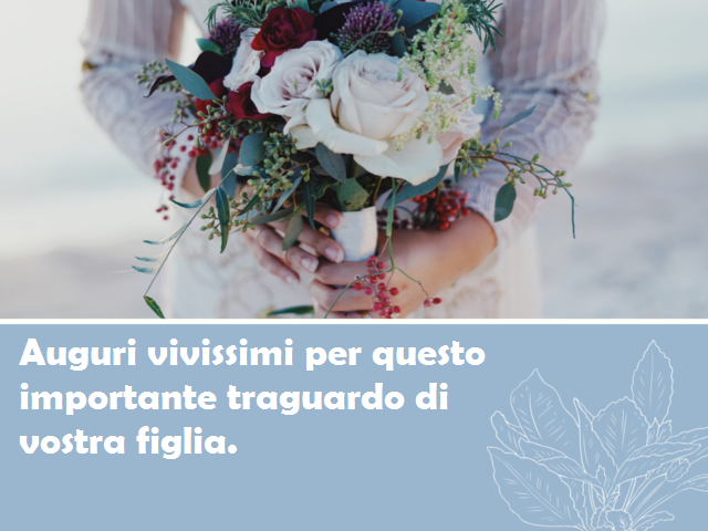 Auguri vivissimi per questo importante traguardo di vostra figlia.