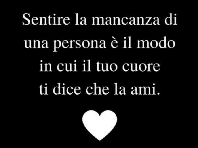 Sentire la mancanza di una persona è il modo in cui il tuo cuore ti dice che la ami.