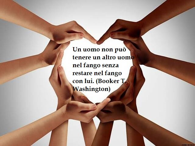 Un uomo non può tenere un altro uomo nel fango senza restare nel fango con lui. (Booker T. Washington)