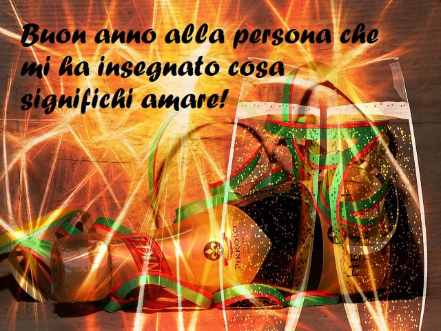 Buon anno alla persona che mi ha insegnato cosa significhi amare!