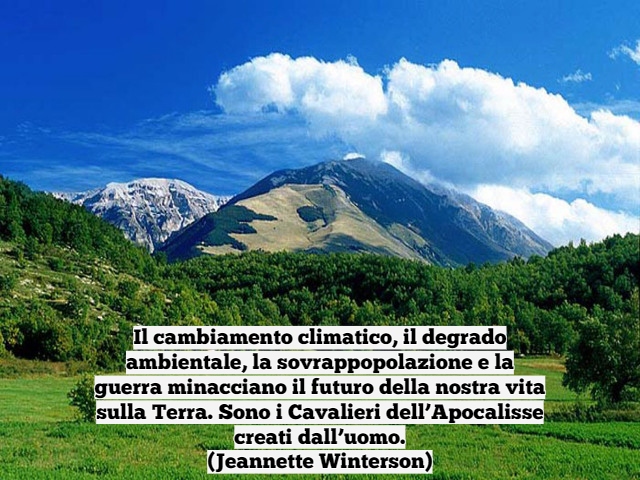 Il cambiamento climatico, il degrado ambientale, la sovrappopolazione e la guerra minacciano il futuro della nostra vita sulla Terra. Sono i Cavalieri dell’Apocalisse creati dall’uomo.(Jeannette Winterson)