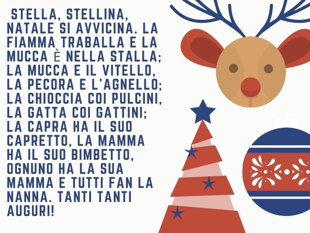 Stella, stellina, Natale si avvicina. La fiamma traballa e la mucca è nella stalla; la mucca e il vitello, la pecora e l'agnello; la chioccia coi pulcini, la gatta coi gattini; la capra ha il suo capretto, la mamma ha il suo bimbetto, ognuno ha la sua mam