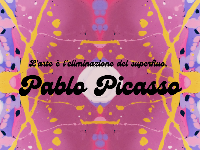 L'arte è l'eliminazione del superfluo. Pablo Picasso