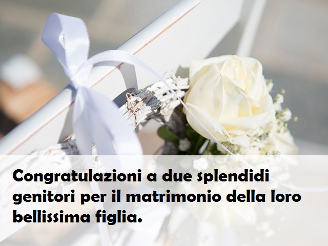 Congratulazioni a due splendidi genitori per il matrimonio della loro bellissima figlia.