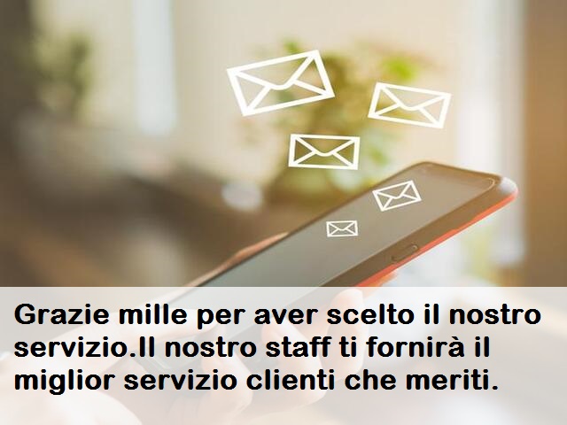 Grazie mille per aver scelto il nostro servizio.Il nostro staff ti fornirà il miglior servizio clienti che meriti.
