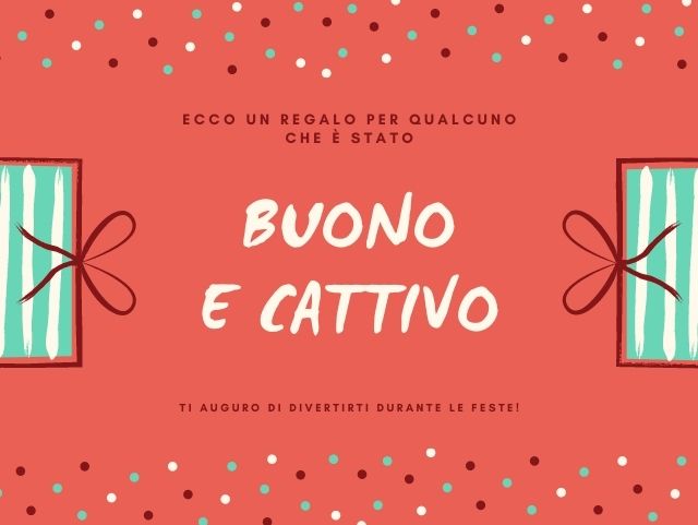 Ecco un regalo per qualcuno che è stato buono e cattivo. Ti auguro di divertirti durante le feste!