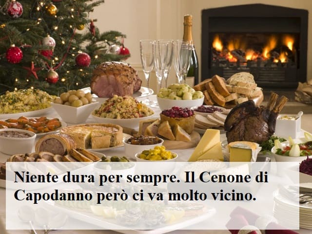 Niente dura per sempre. Il Cenone di Capodanno però ci va molto vicino.