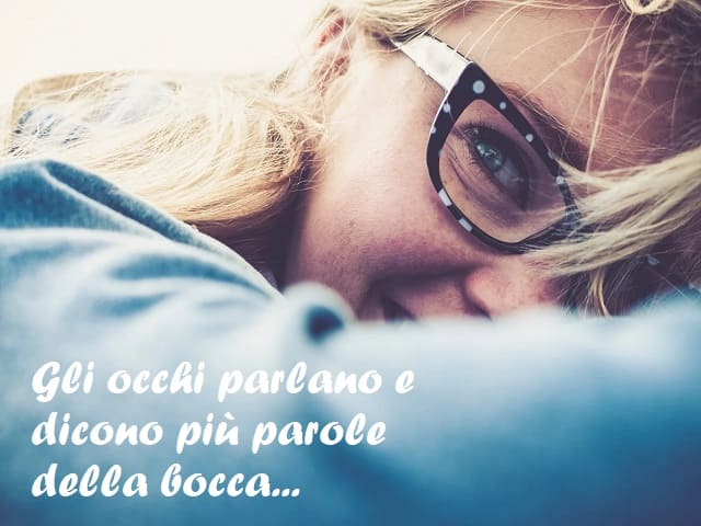 Gli occhi parlano e dicono più parole della bocca...