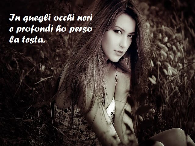 In quegli occhi neri e profondi ho perso la testa.