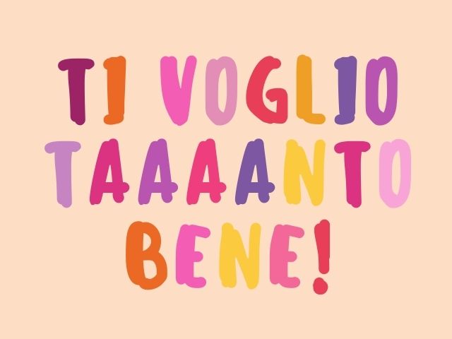 Ti voglio taaaanto bene!