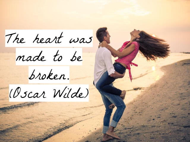 The heart was made to be broken.(Il cuore è stato fatto per essere rotto).(Oscar Wilde)