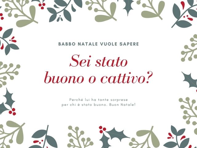 Babbo Natale vuole sapere, sei stato buono o cattivo? Perché lui ha tante sorprese per chi è stato buono. Buon Natale!