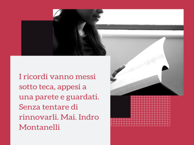 I ricordi vanno messi sotto teca, appesi a una parete e guardati. Senza tentare di rinnovarli. Mai. Indro Montanelli
