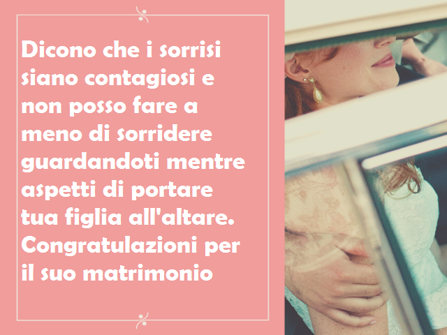 Dicono che i sorrisi siano contagiosi e non posso fare a meno di sorridere guardandoti mentre aspetti di portare tua figlia all'altare. Congratulazioni per il suo matrimonio