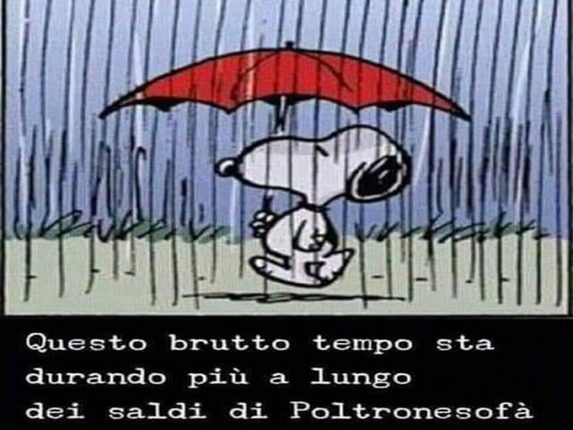 Questo brutto tempo sta durando più a lungo dei saldi di Poltronesofà.