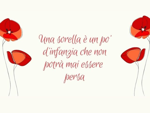 Una sorella è un po’ d’infanzia che non potrà mai essere persa.