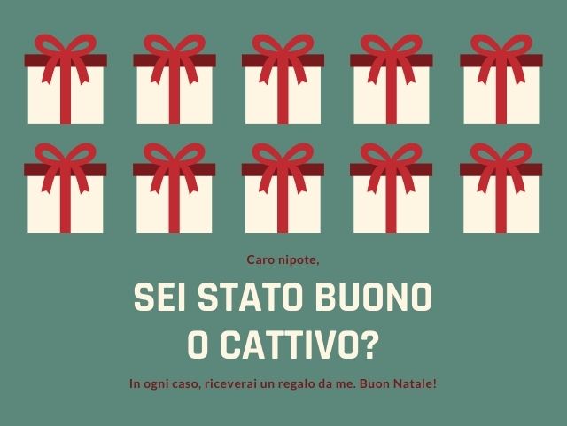 Caro nipote, sei stato buono o cattivo? In ogni caso, riceverai un regalo da me. Buon Natale.
