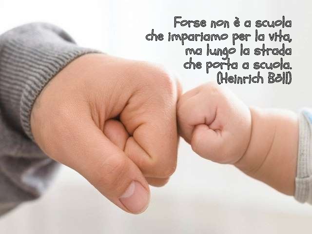 Forse non è a scuola che impariamo per la vita, ma lungo la strada che porta a scuola.(Heinrich Böll)