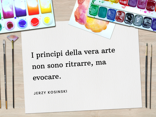 I principi della vera arte non sono ritrarre, ma evocare. Jerzy Kosinski