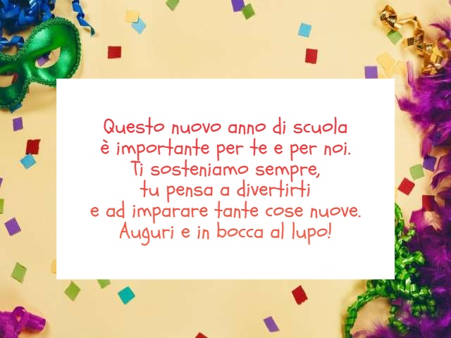 Questo nuovo, bellissimo anno di scuola è importante per te ma anche per noi. Ti sosteniamo sempre, tu pensa a divertirti e ad imparare tante cose nuove. Auguri e in bocca al lupo!