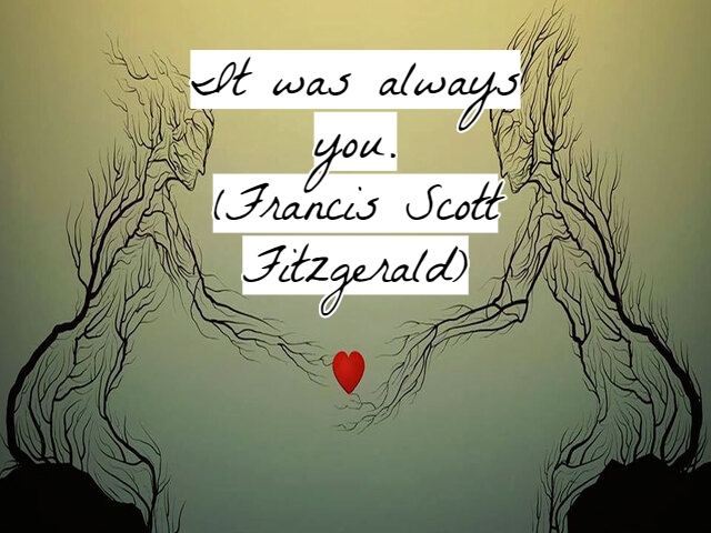 It was always you.(Sei sempre stato tu).(Francis Scott Fitzgerald)