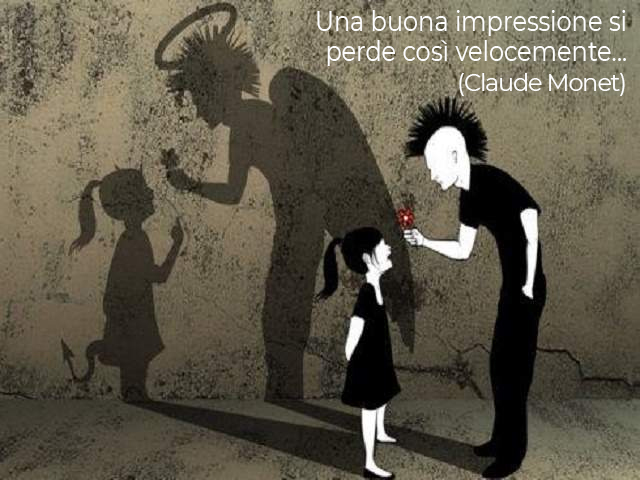 Una buona impressione si perde così velocemente...(Claude Monet)