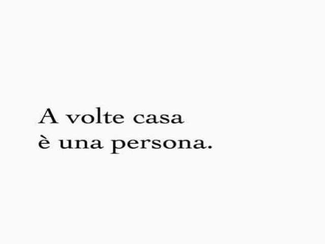 A volte casa è una persona.