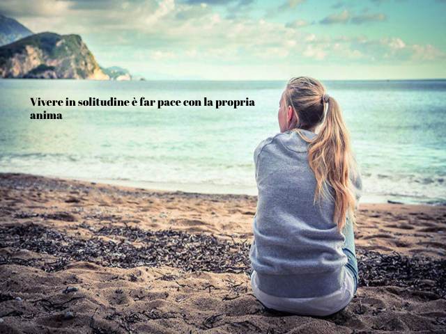 Vivere in solitudine è far pace con la propria anima