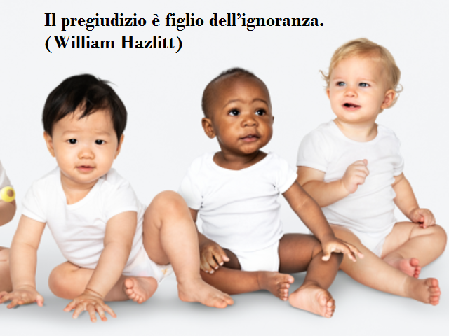 Il pregiudizio è figlio dell’ignoranza. (William Hazlitt)