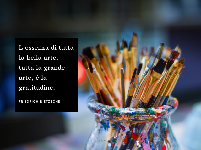 L'essenza di tutta la bella arte, tutta la grande arte, è la gratitudine. Friedrich Nietzsche