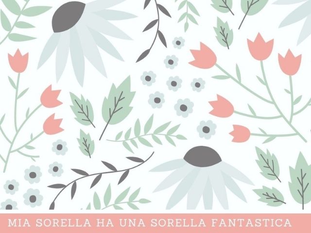 Mia sorella ha una sorella fantastica.