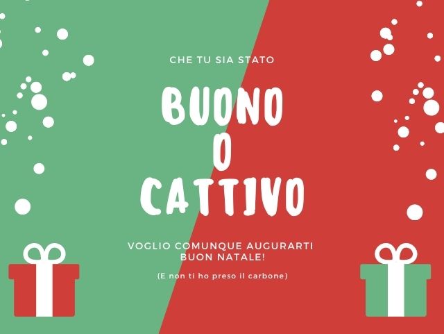 Che tu sia stato buono o cattivo, voglio comunque augurarti buon Natale! E non ti ho preso il carbone.