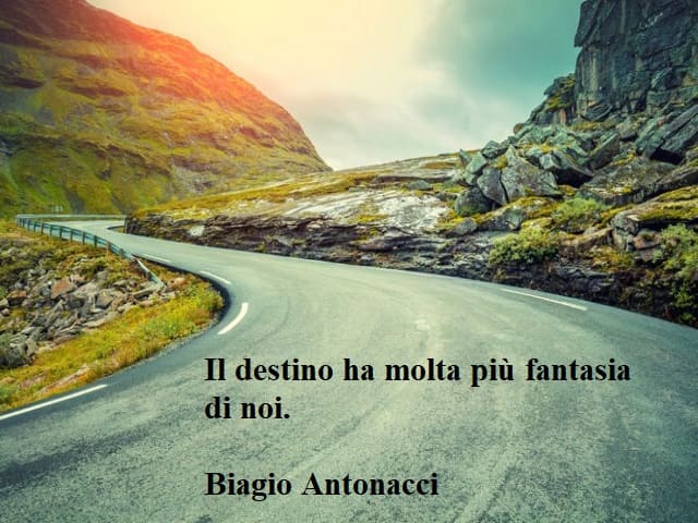Il destino ha molta più fantasia di noi. (Biagio Antonacci)