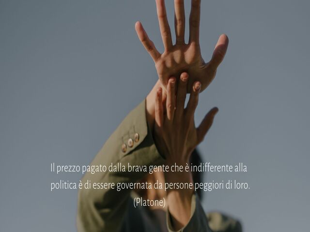 Il prezzo pagato dalla brava gente che è indifferente alla politica è di essere governata da persone peggiori di loro.(Platone)
