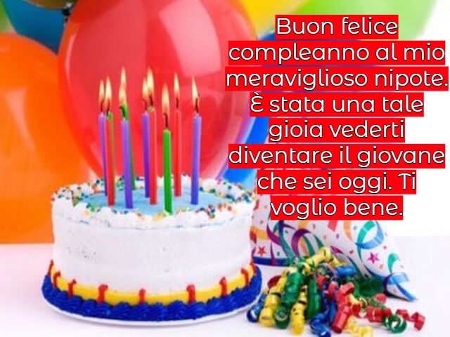 Buon felice compleanno al mio meraviglioso nipote. È stata una tale gioia vederti diventare il giovane che sei oggi. Ti voglio bene.
