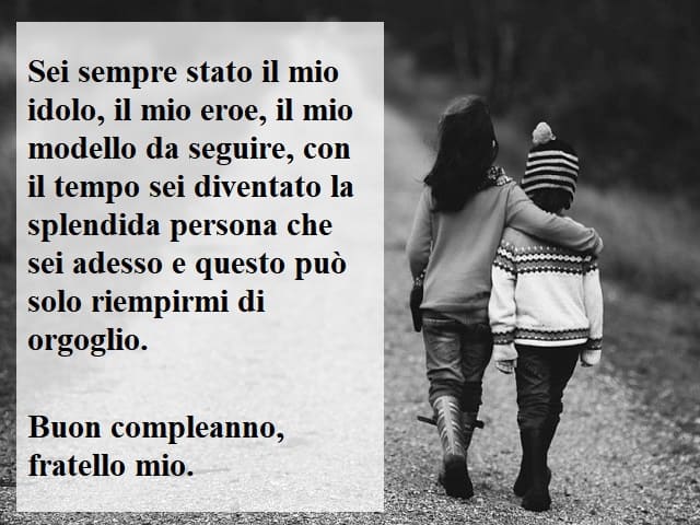 Sei sempre stato il mio idolo, il mio eroe, il mio modello da seguire, con il tempo sei diventato la splendida persona che sei adesso e questo può solo riempirmi di orgoglio. Buon compleanno, fratello mio.