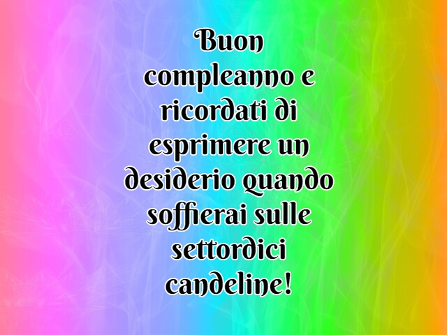 Buon compleanno e ricordati di esprimere un desiderio quando soffierai sulle settordici candeline!