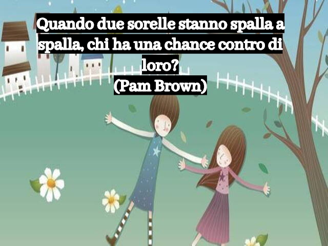 Quando due sorelle stanno spalla a spalla, chi ha una chance contro di loro?(Pam Brown)