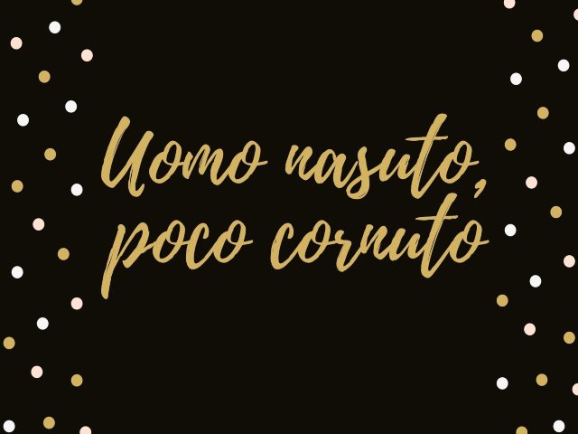 Uomo nasuto, poco cornuto
