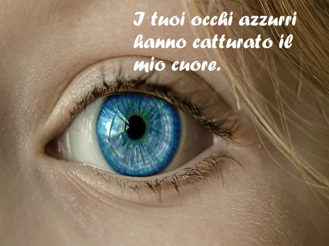 I tuoi occhi azzurri hanno catturato il mio cuore.