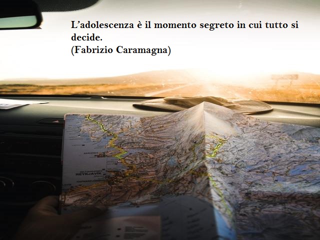 L'adolescenza è il momento segreto in cui tutto si decide. (Fabrizio Caramagna)