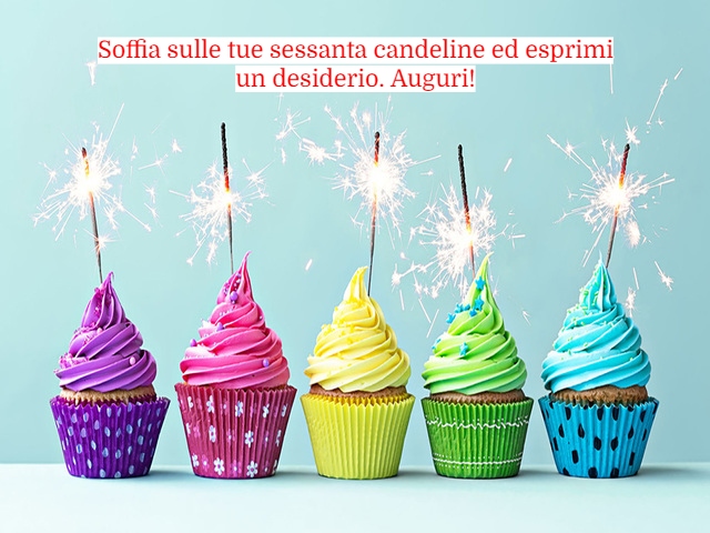 Soffia sulle tue sessanta candeline ed esprimi un desiderio. Auguri!