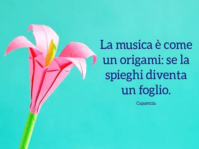 La musica è come un origami: se la spieghi diventa un foglio.(Caparezza)