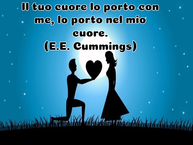 Il tuo cuore lo porto con me, lo porto nel mio cuore.(E.E. Cummings)