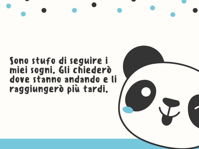 Sono stufo di seguire i miei sogni. Gli chiederò dove stanno andando e li raggiungerò più tardi.