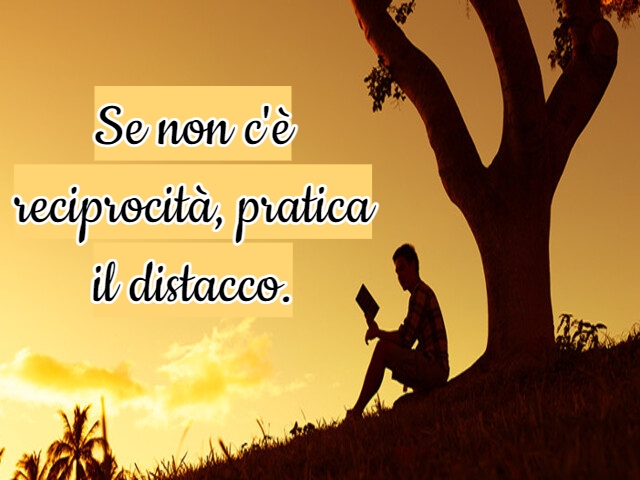 Se non c'è reciprocità, pratica il distacco.