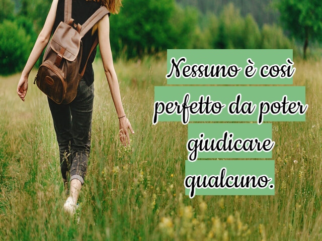 Nessuno è così perfetto da poter giudicare qualcuno.