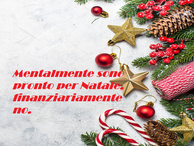 Mentalmente sono pronto per Natale, finanziariamente no.