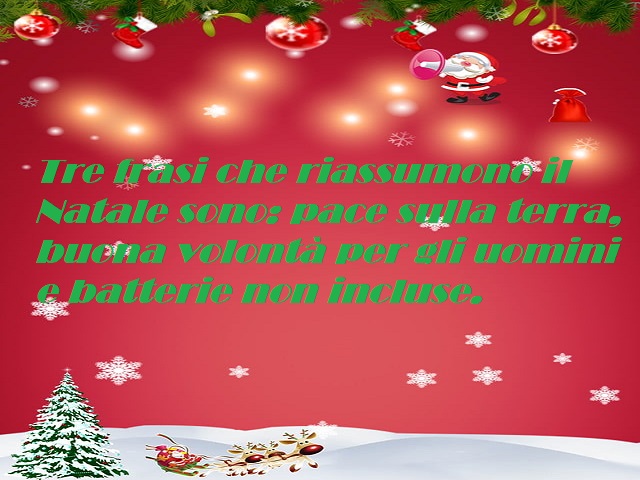 Tre frasi che riassumono il Natale sono: pace sulla terra, buona volontà per gli uomini e batterie non incluse.